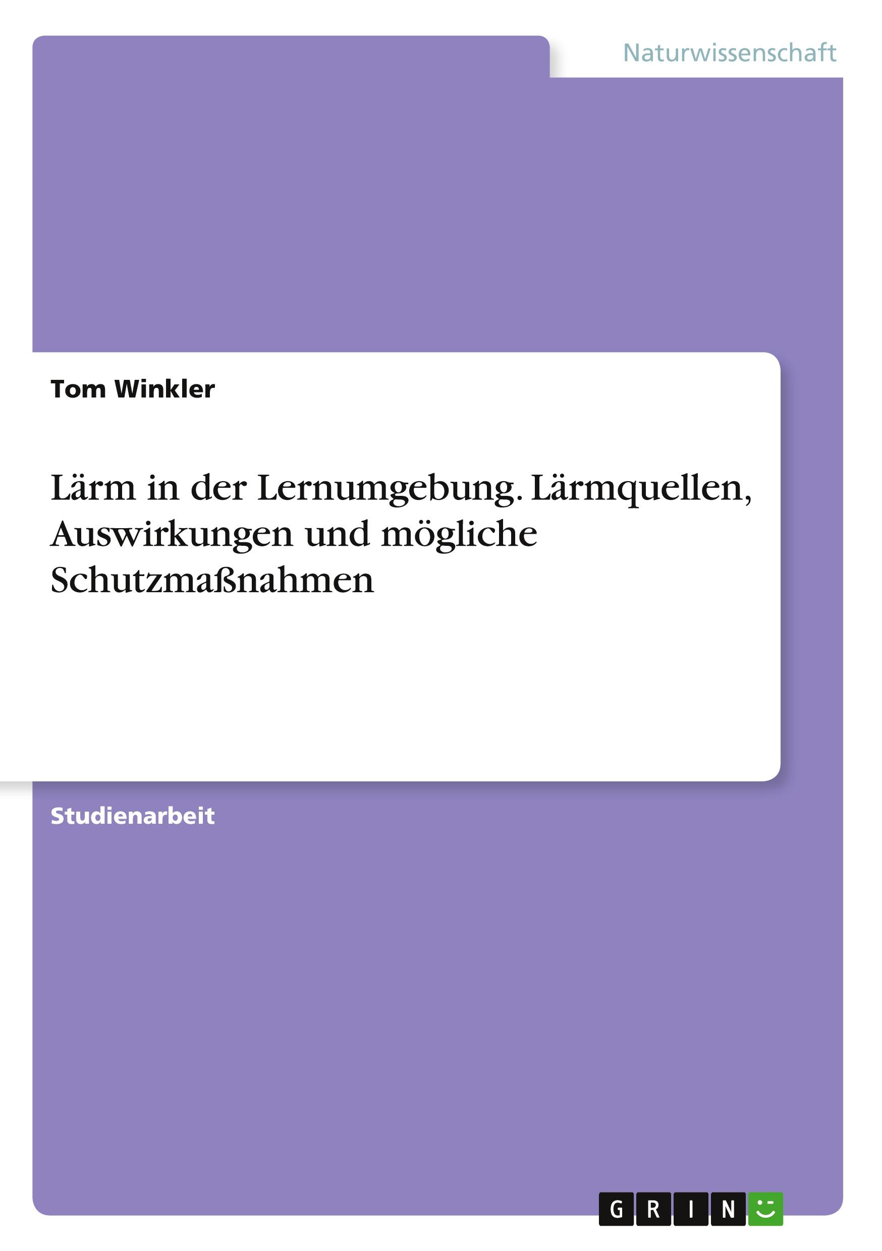 Lärm in der Lernumgebung. Lärmquellen, Auswirkungen und mögliche Schutzmaßnahmen