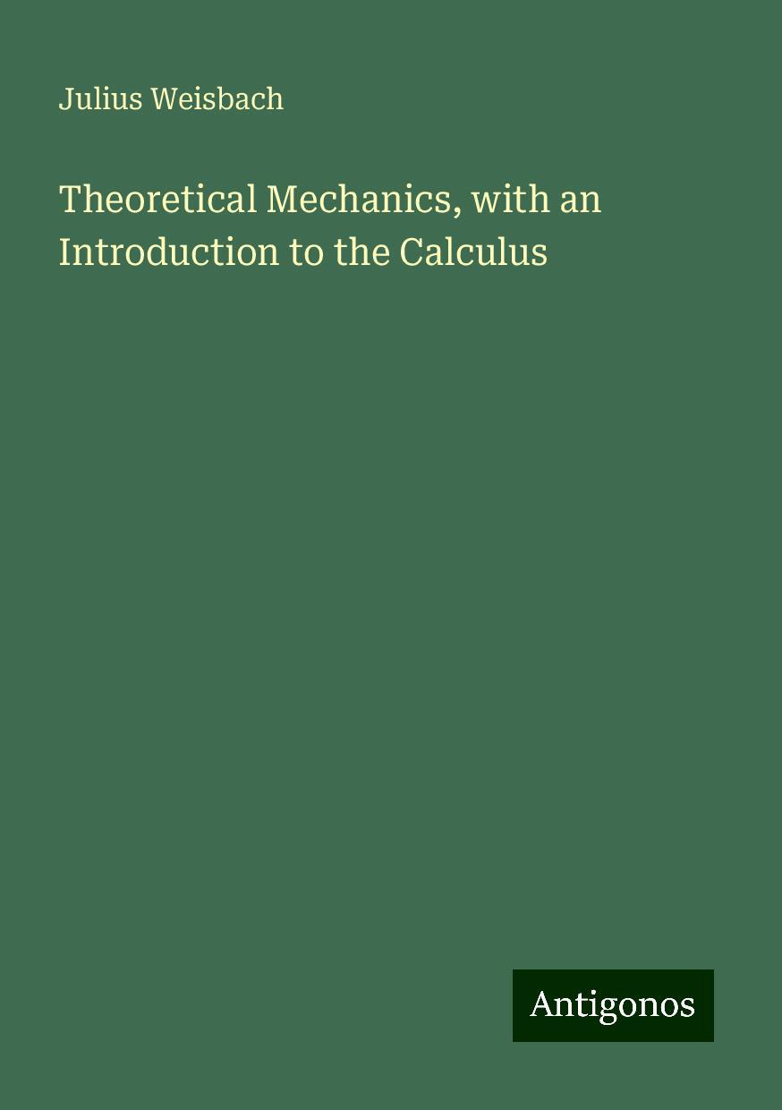 Theoretical Mechanics, with an Introduction to the Calculus