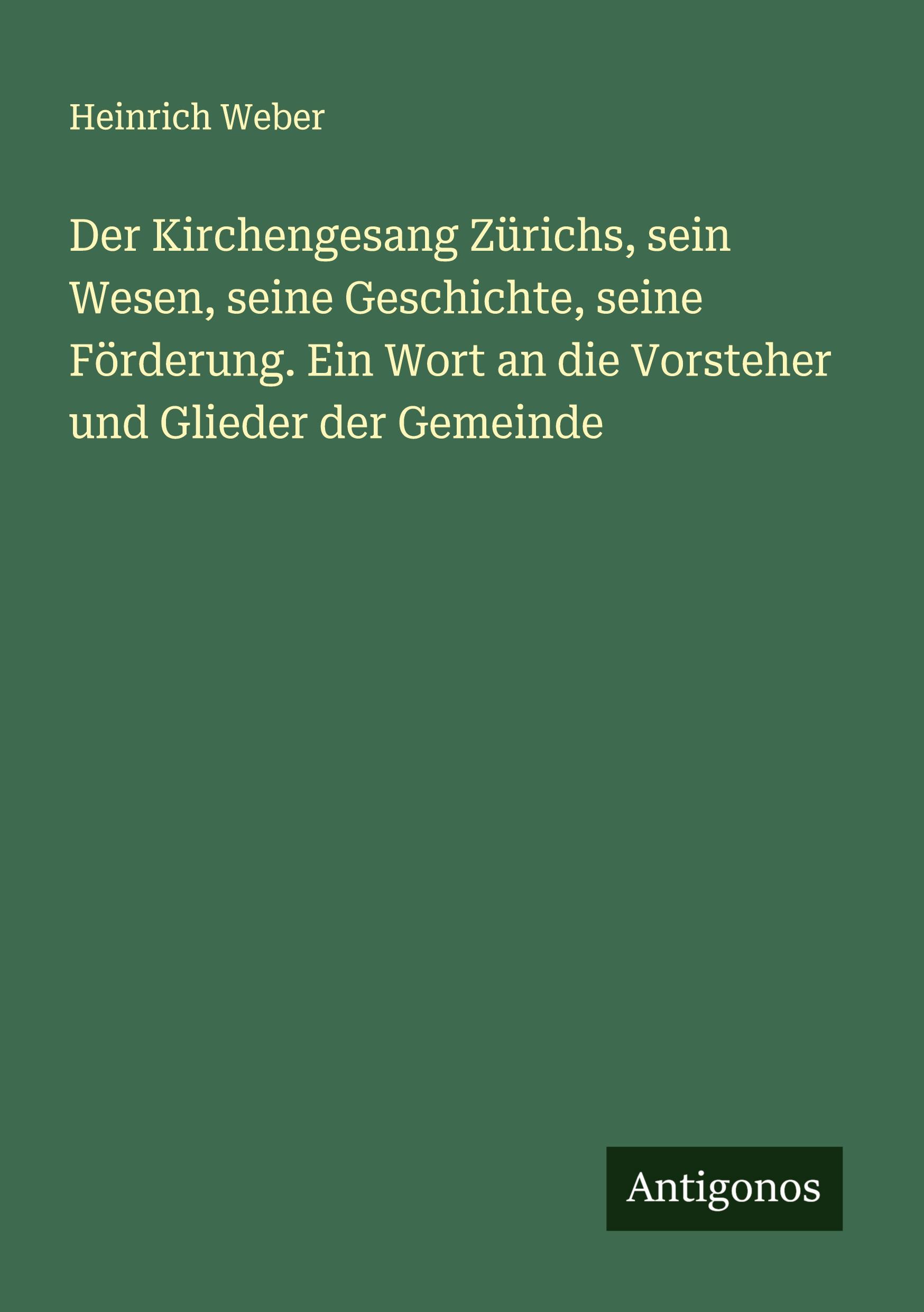 Der Kirchengesang Zürichs, sein Wesen, seine Geschichte, seine Förderung. Ein Wort an die Vorsteher und Glieder der Gemeinde