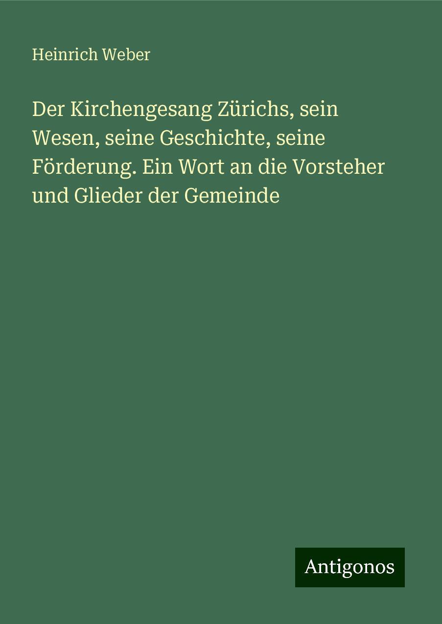 Der Kirchengesang Zürichs, sein Wesen, seine Geschichte, seine Förderung. Ein Wort an die Vorsteher und Glieder der Gemeinde