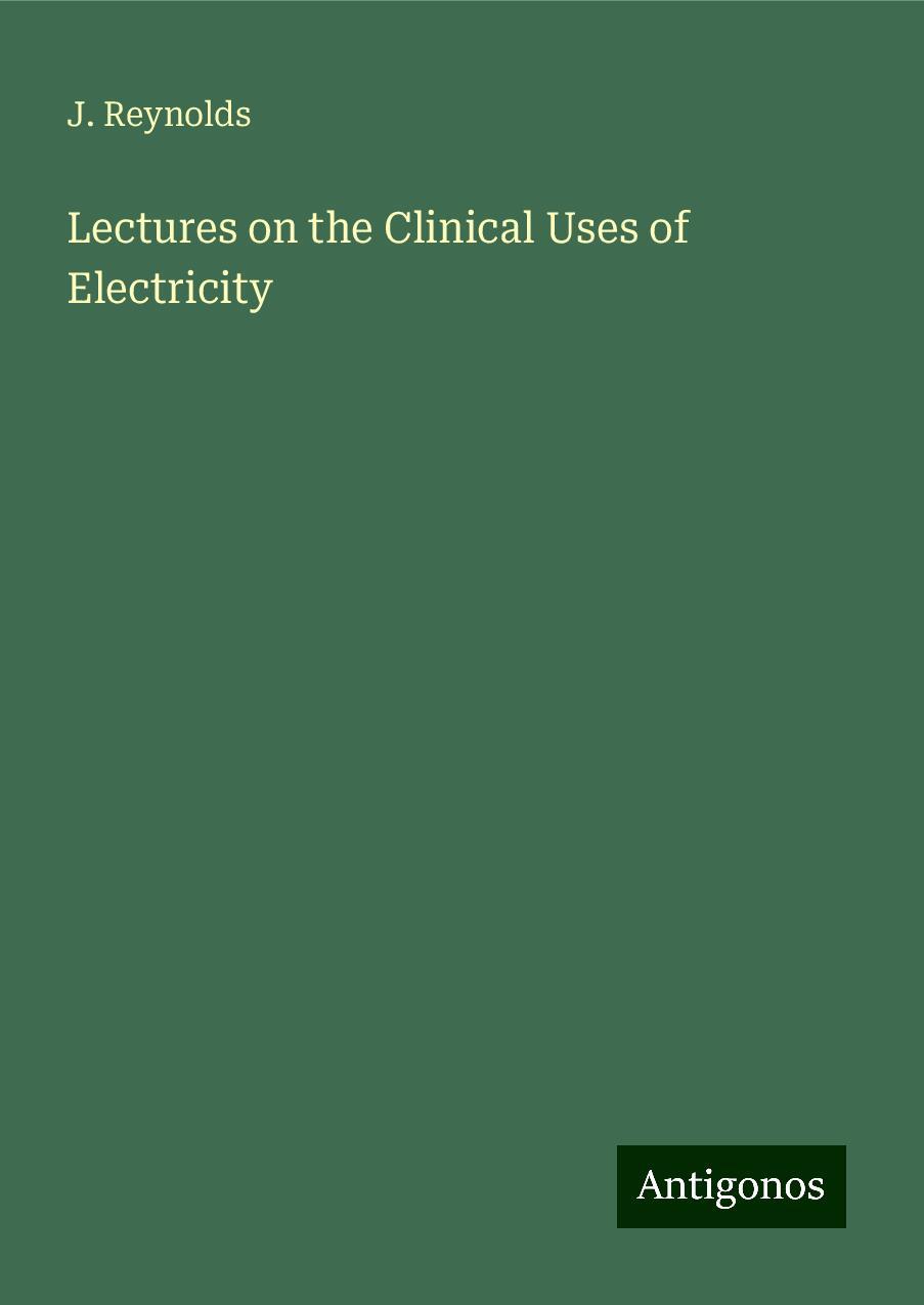 Lectures on the Clinical Uses of Electricity