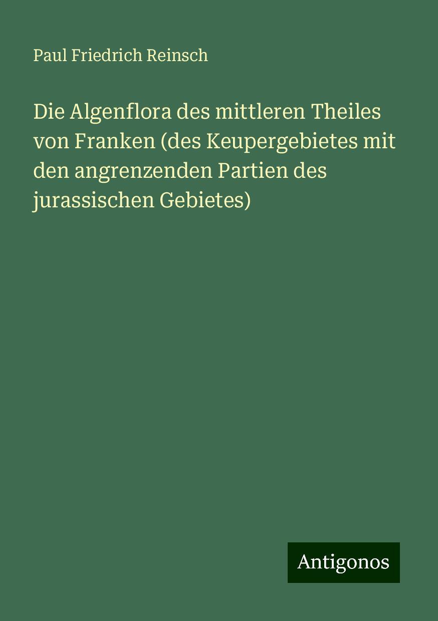 Die Algenflora des mittleren Theiles von Franken (des Keupergebietes mit den angrenzenden Partien des jurassischen Gebietes)