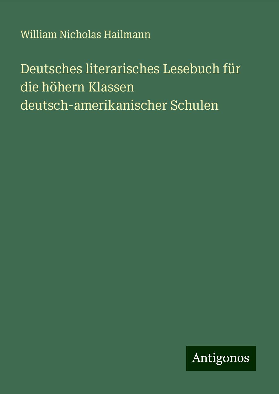 Deutsches literarisches Lesebuch für die höhern Klassen deutsch-amerikanischer Schulen