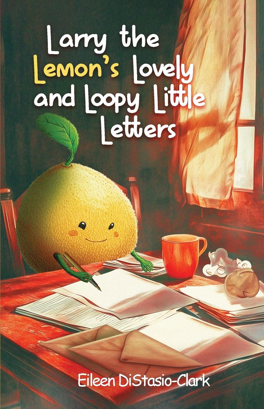 Larry The Lemon's Lovey And Lowly Little Letters