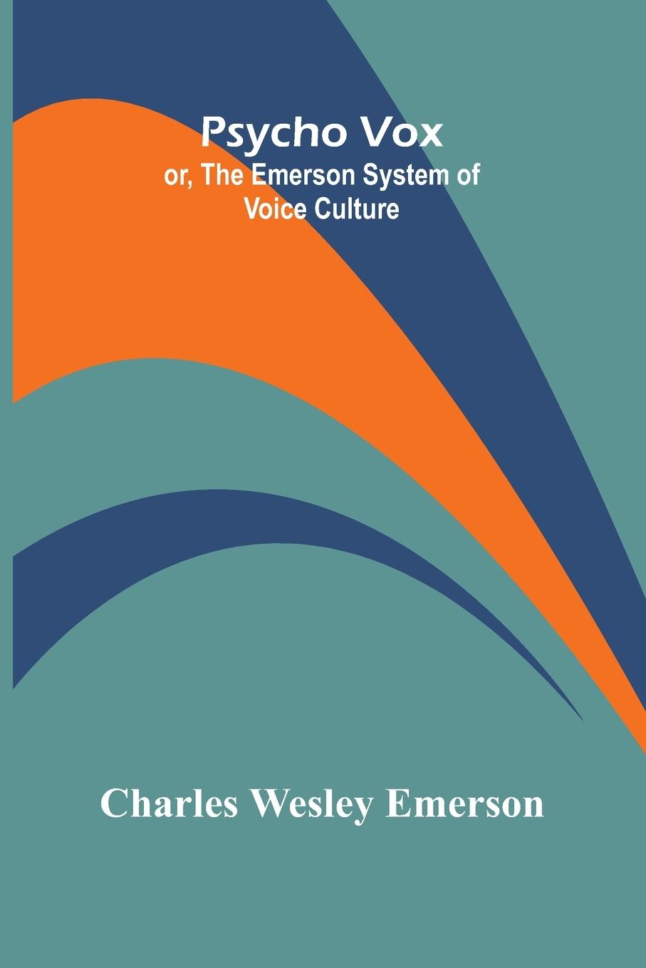 Psycho Vox; or, The Emerson System of Voice Culture