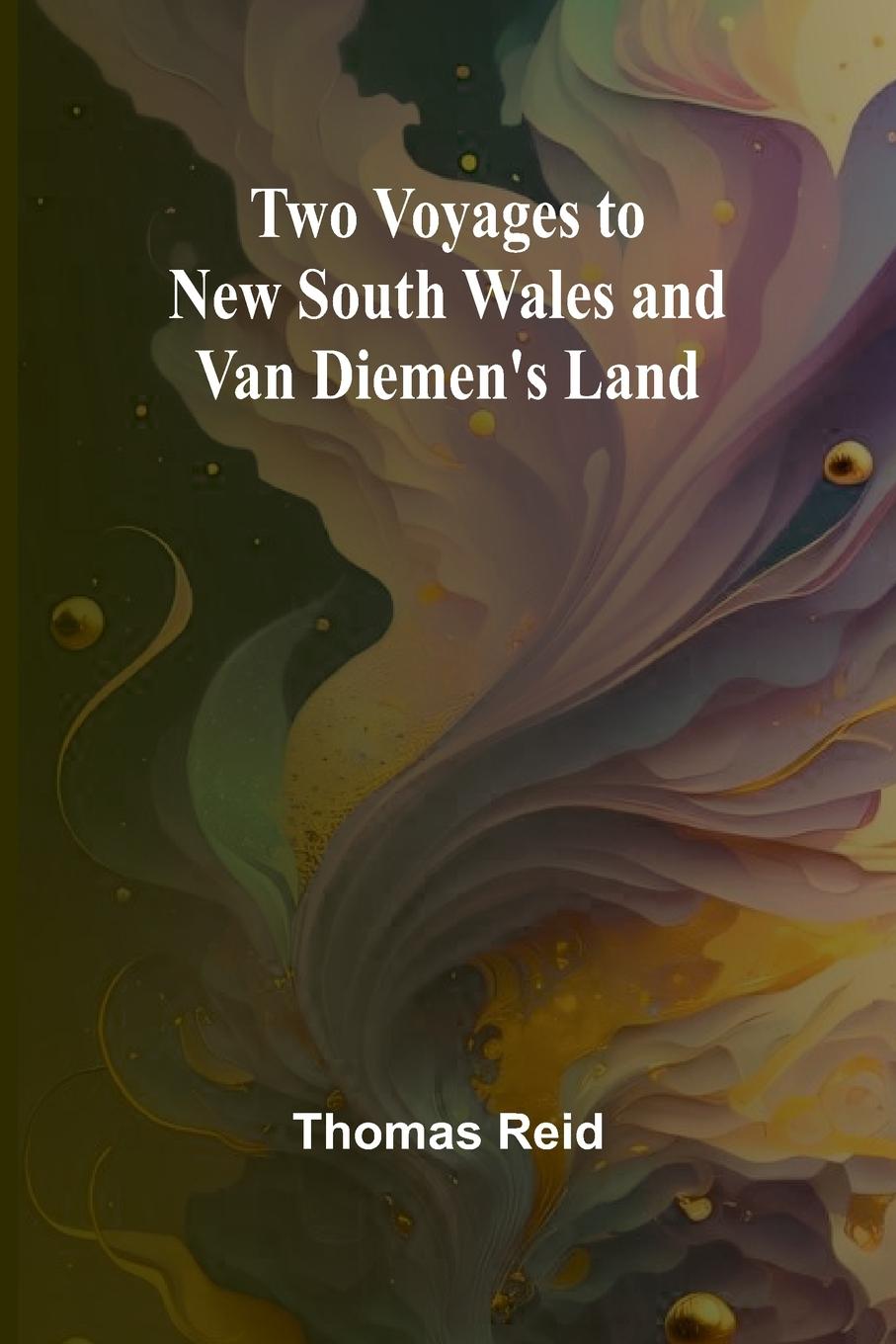 Two Voyages to New South Wales and Van Diemen's Land