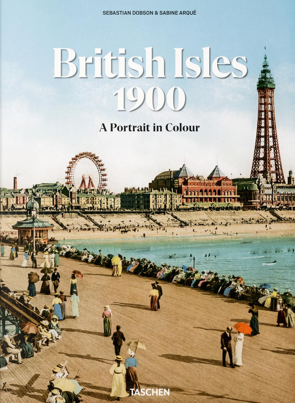 The British Isles 1900. A Portrait in Colour