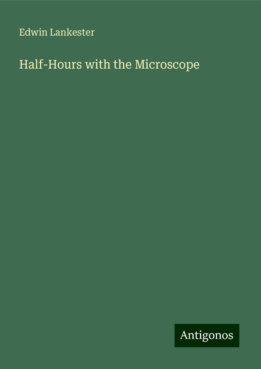 Half-Hours with the Microscope