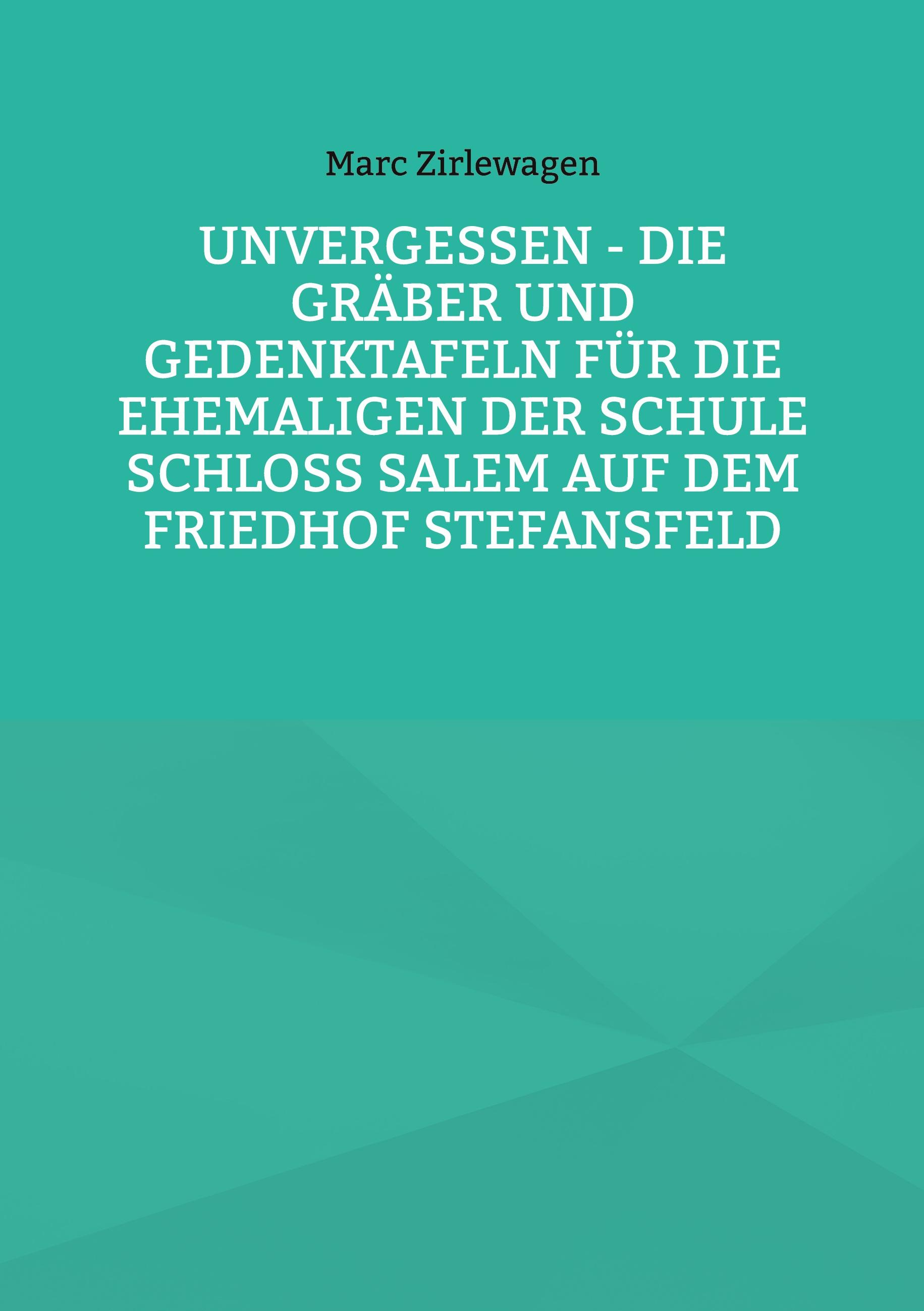 Unvergessen - Die Gräber und Gedenktafeln für die Ehemaligen der Schule Schloss Salem auf dem Friedhof Stefansfeld