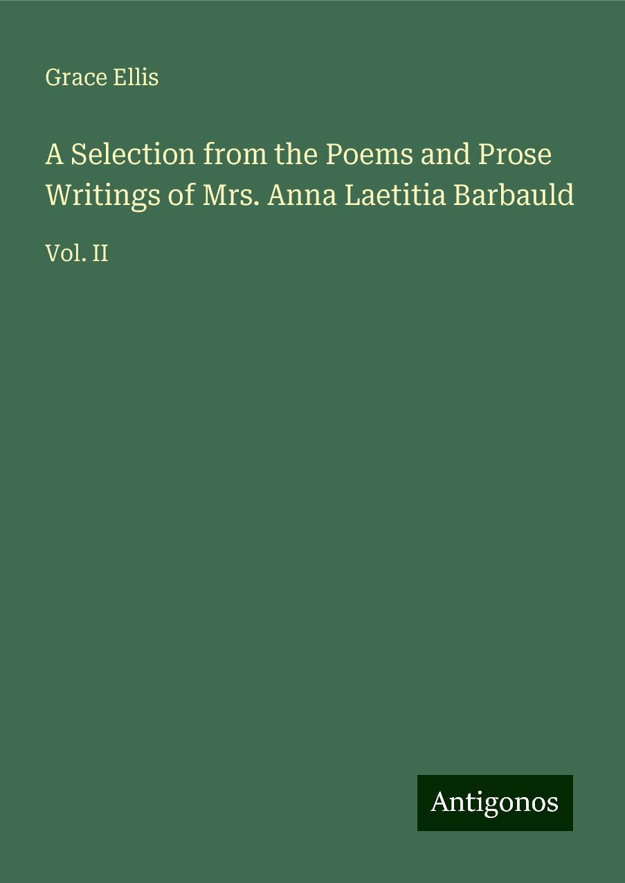 A Selection from the Poems and Prose Writings of Mrs. Anna Laetitia Barbauld