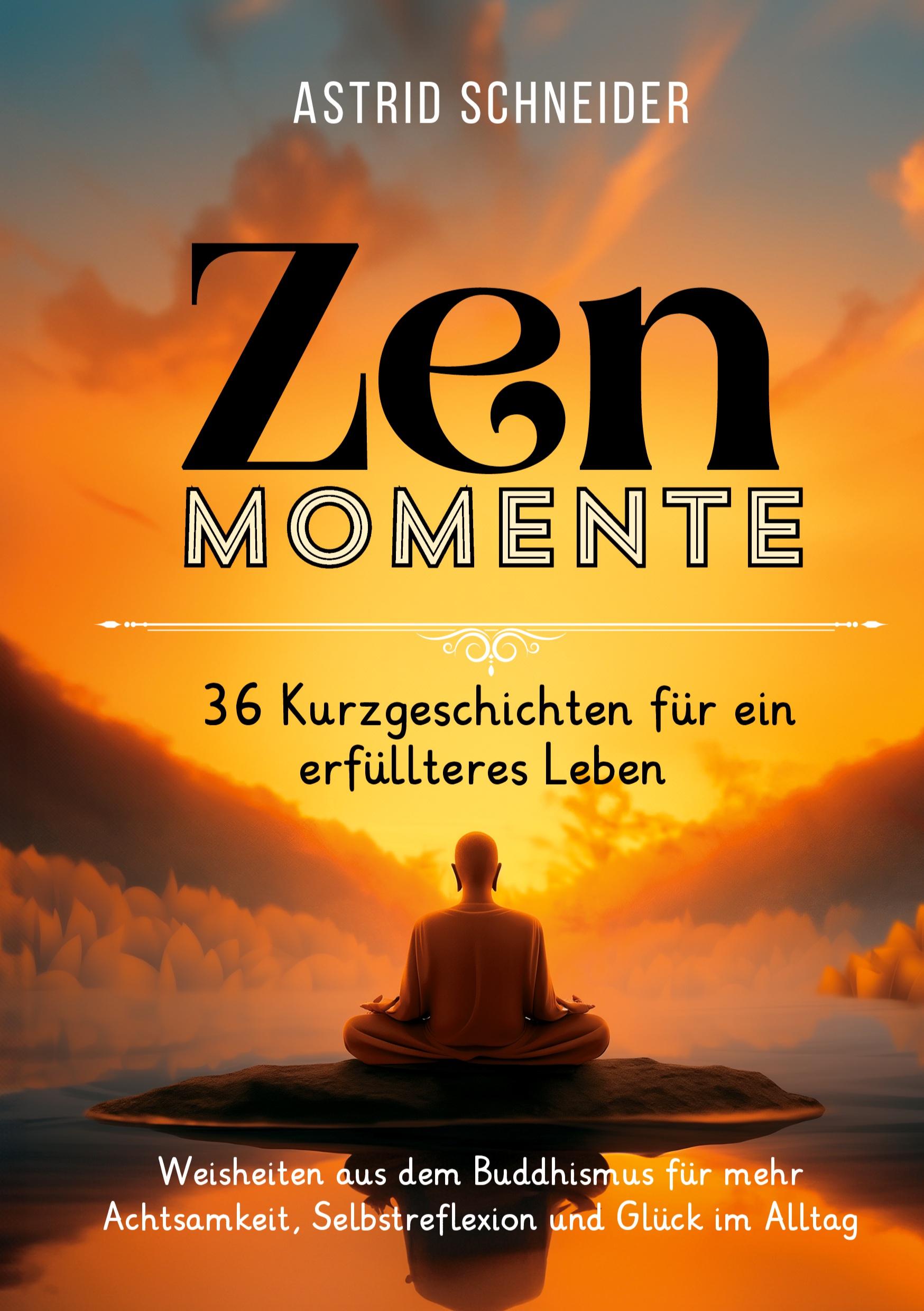 ZEN-Momente: 36 Kurzgeschichten für ein erfüllteres Leben.