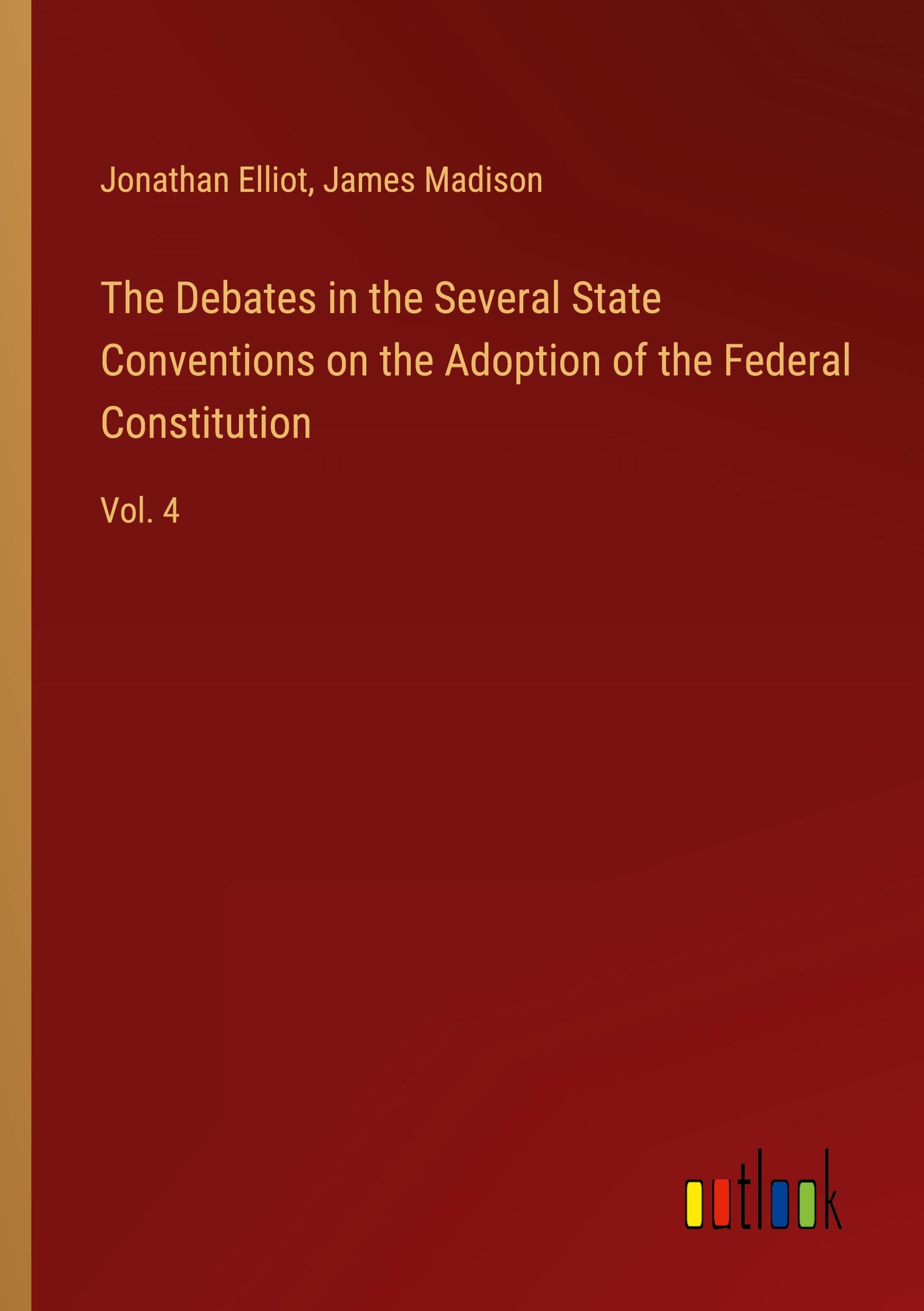 The Debates in the Several State Conventions on the Adoption of the Federal Constitution