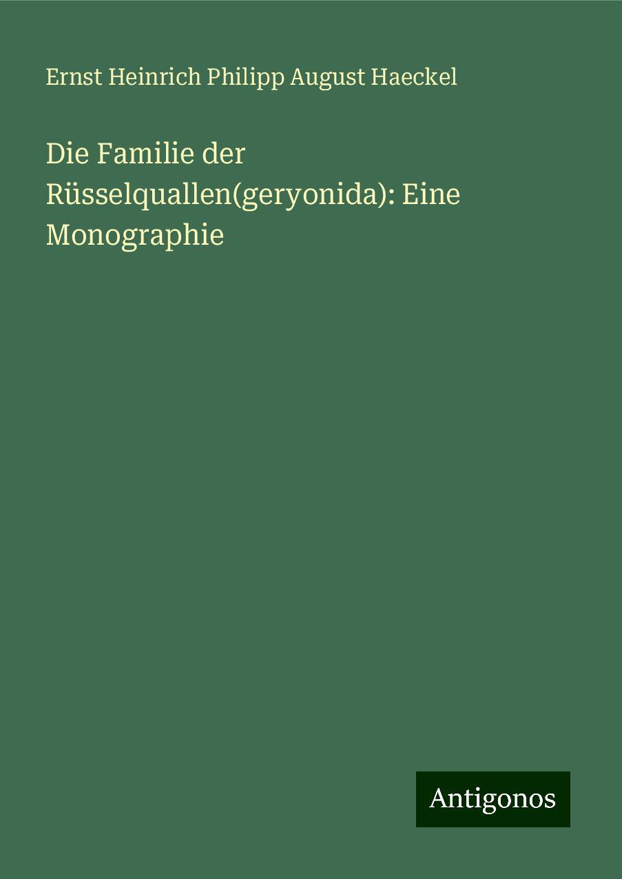 Die Familie der Rüsselquallen(geryonida): Eine Monographie