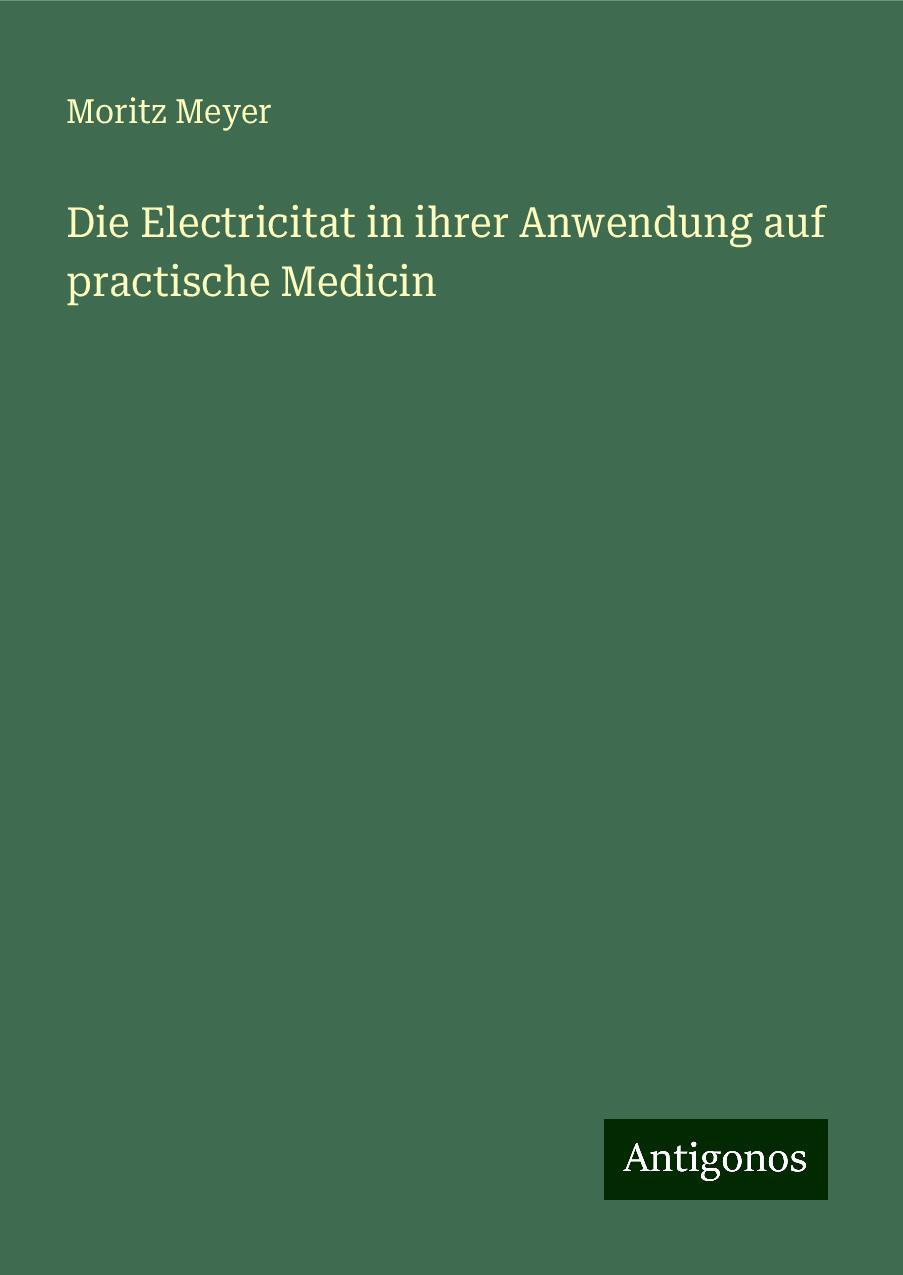 Die Electricitat in ihrer Anwendung auf practische Medicin