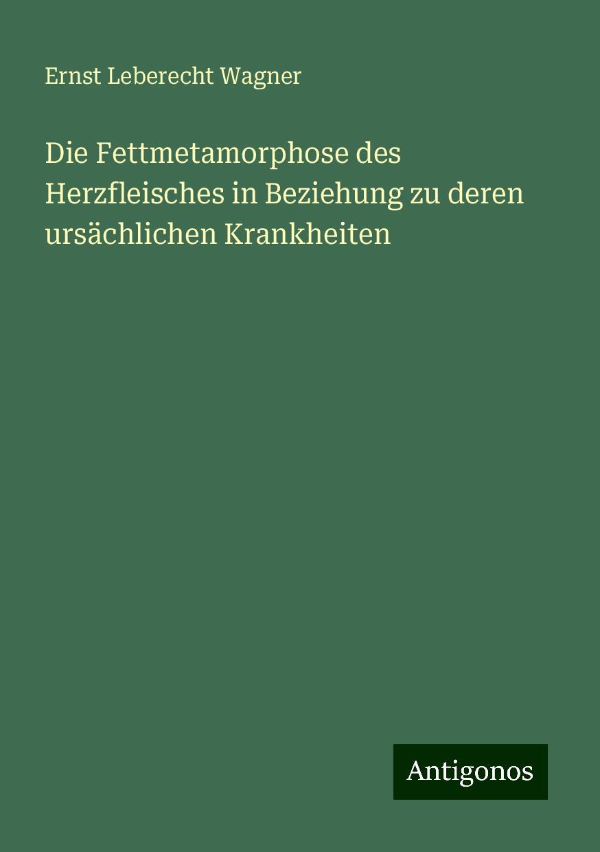 Die Fettmetamorphose des Herzfleisches in Beziehung zu deren ursächlichen Krankheiten