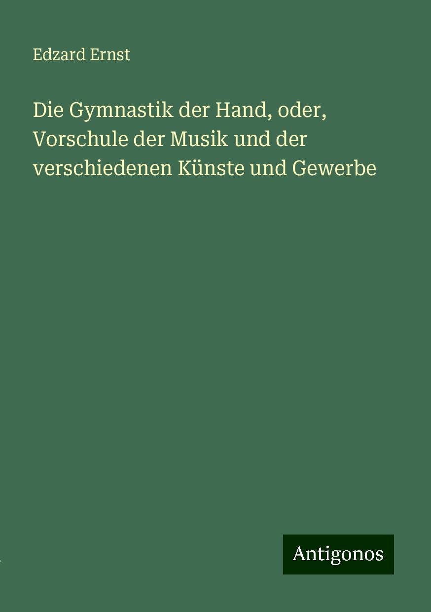 Die Gymnastik der Hand, oder, Vorschule der Musik und der verschiedenen Künste und Gewerbe