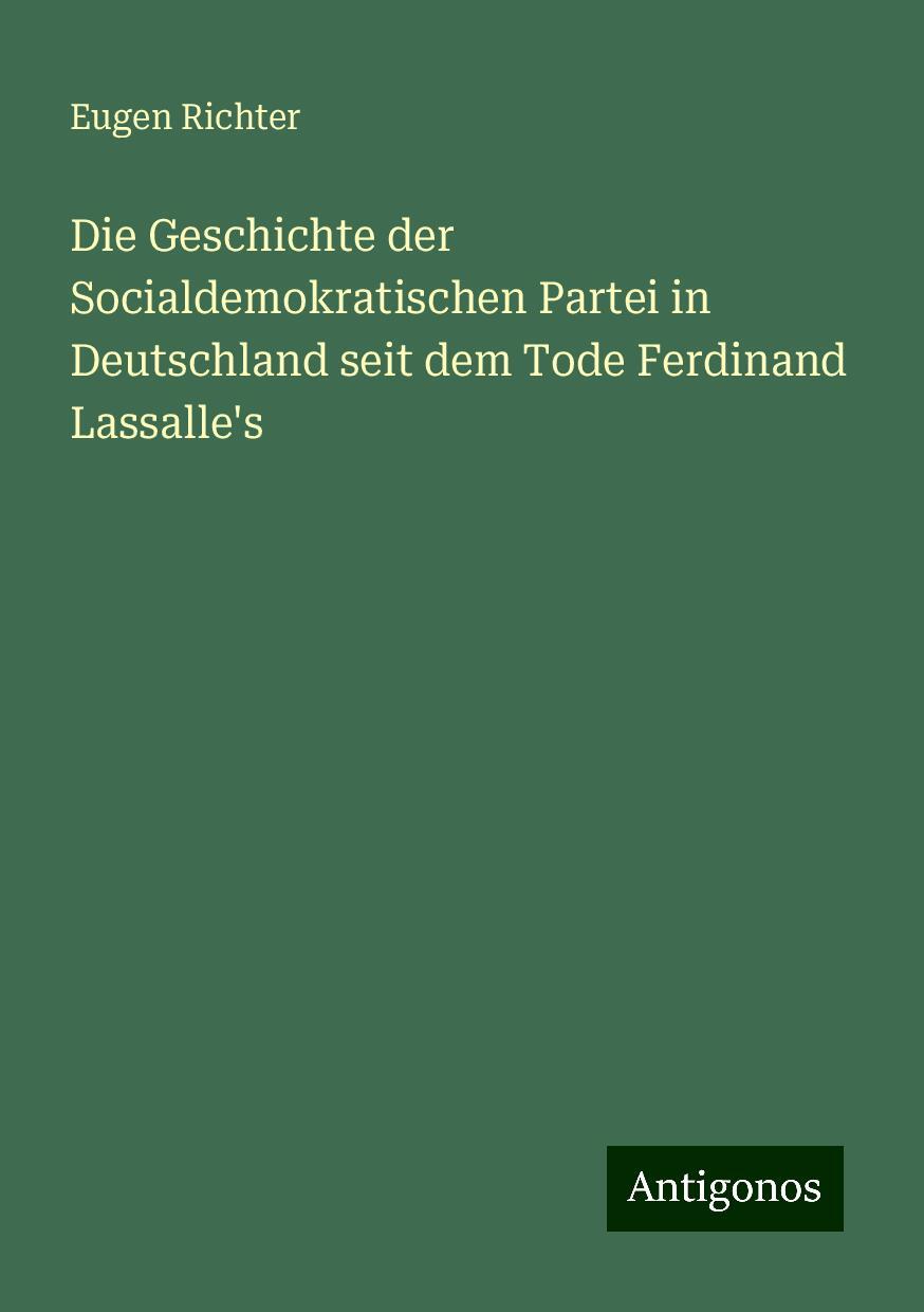 Die Geschichte der Socialdemokratischen Partei in Deutschland seit dem Tode Ferdinand Lassalle's