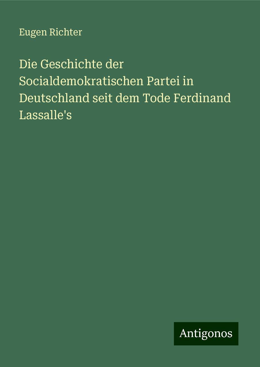 Die Geschichte der Socialdemokratischen Partei in Deutschland seit dem Tode Ferdinand Lassalle's