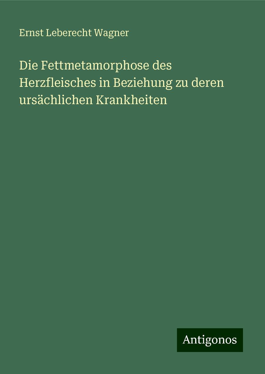 Die Fettmetamorphose des Herzfleisches in Beziehung zu deren ursächlichen Krankheiten