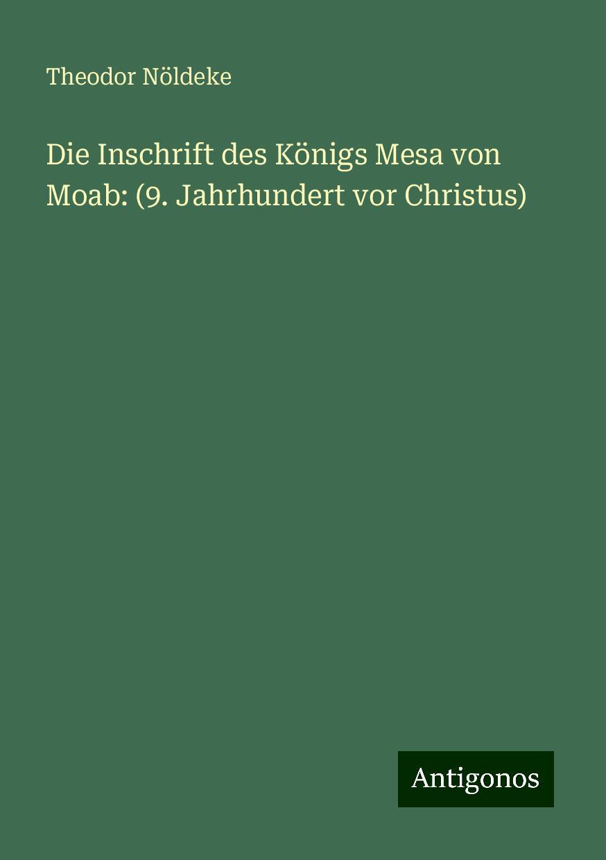 Die Inschrift des Königs Mesa von Moab: (9. Jahrhundert vor Christus)