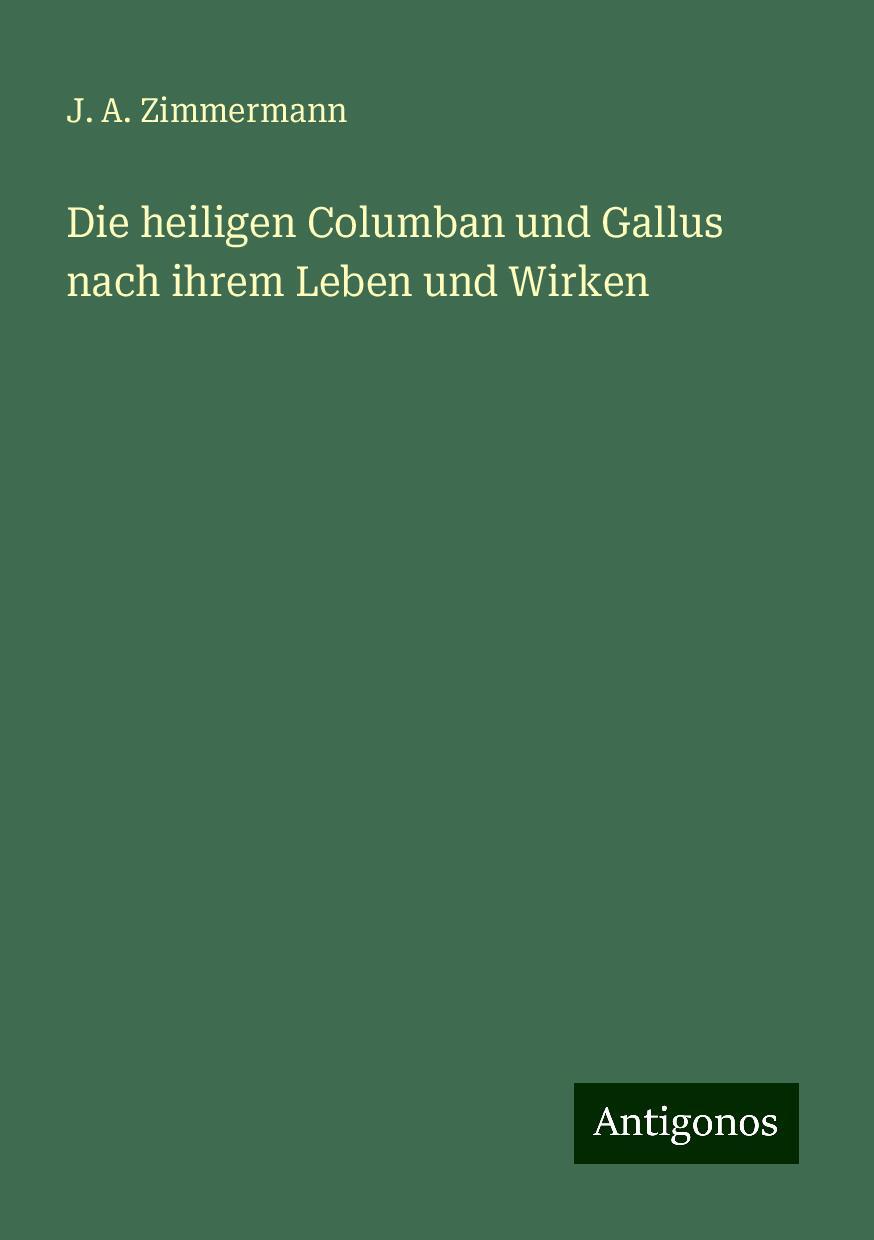 Die heiligen Columban und Gallus nach ihrem Leben und Wirken