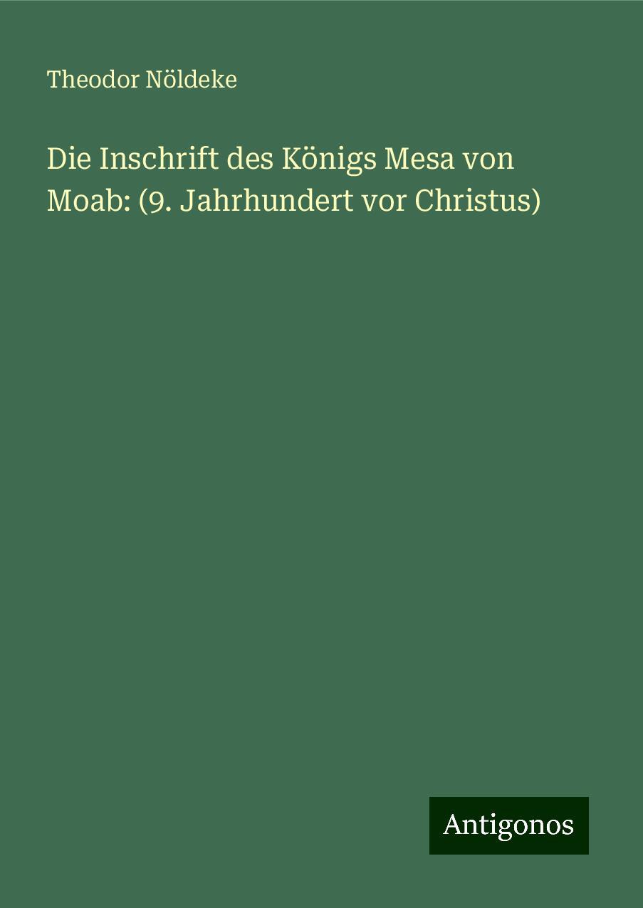 Die Inschrift des Königs Mesa von Moab: (9. Jahrhundert vor Christus)