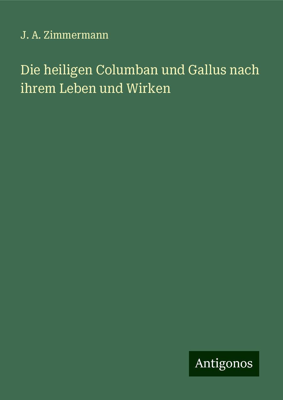 Die heiligen Columban und Gallus nach ihrem Leben und Wirken