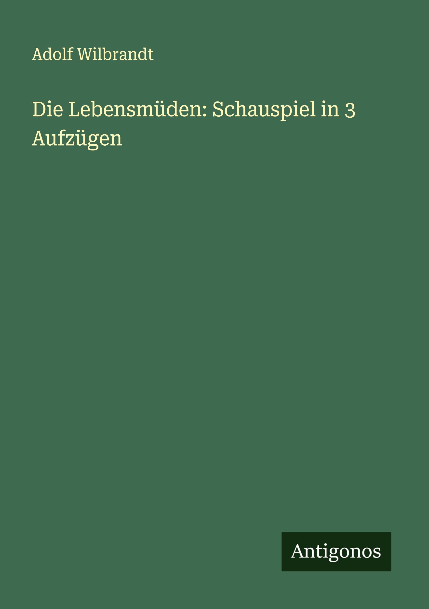 Die Lebensmüden: Schauspiel in 3 Aufzügen