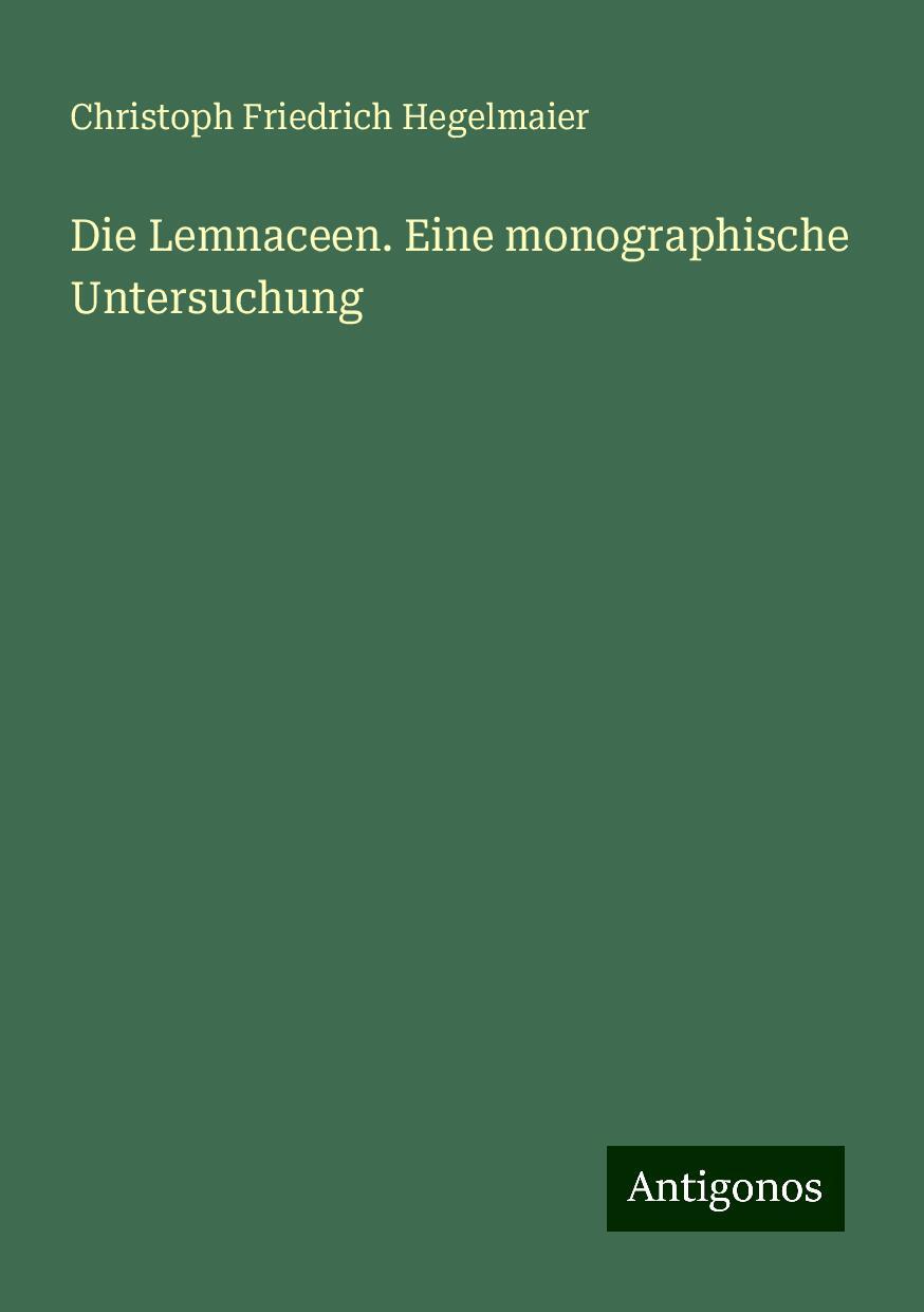 Die Lemnaceen. Eine monographische Untersuchung