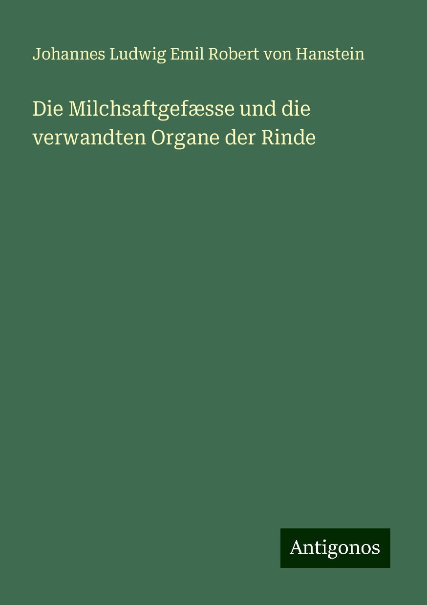 Die Milchsaftgefæsse und die verwandten Organe der Rinde