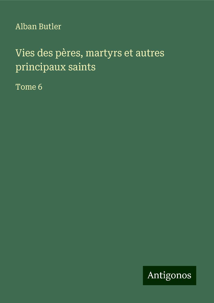 Vies des pères, martyrs et autres principaux saints