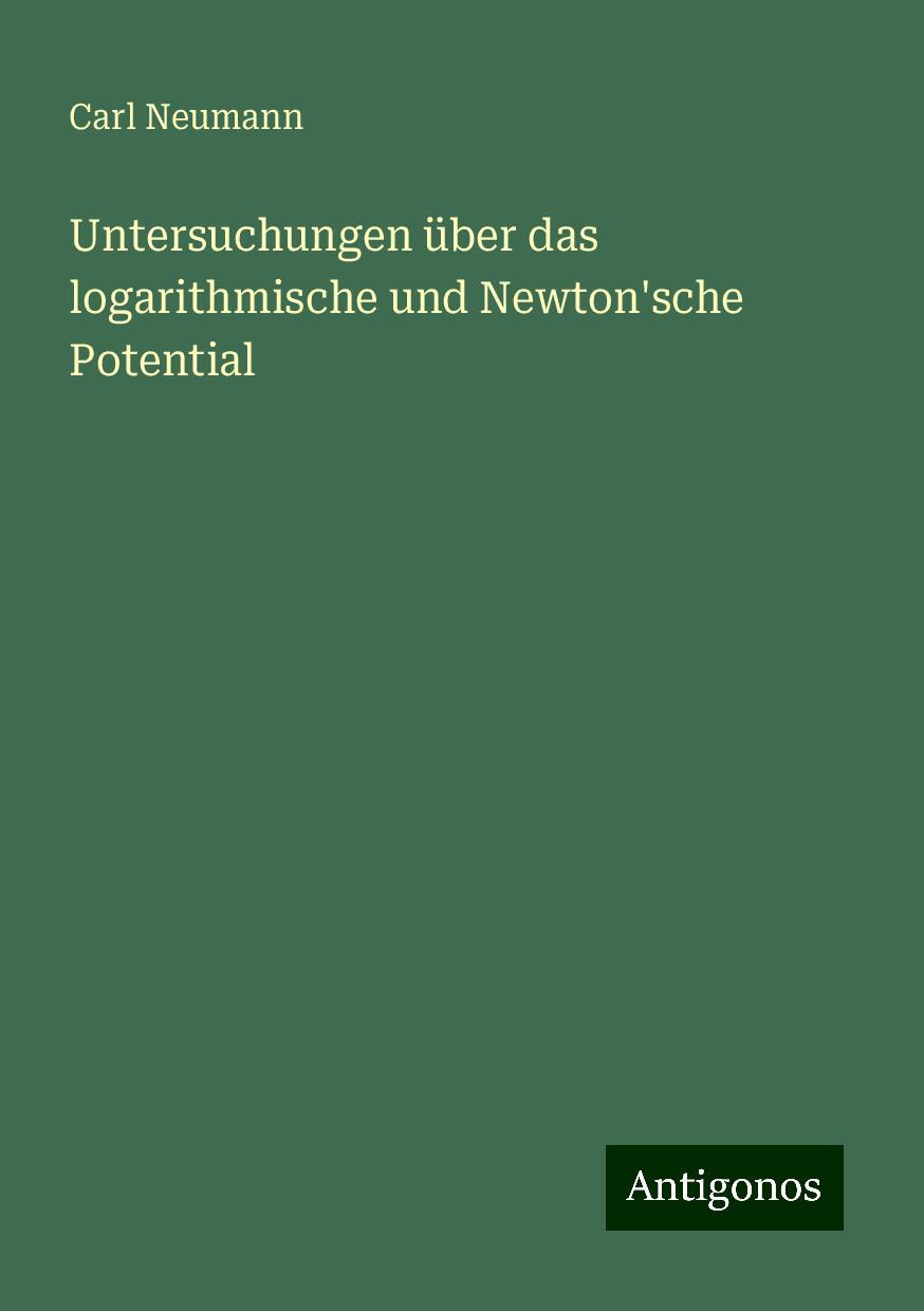 Untersuchungen über das logarithmische und Newton'sche Potential