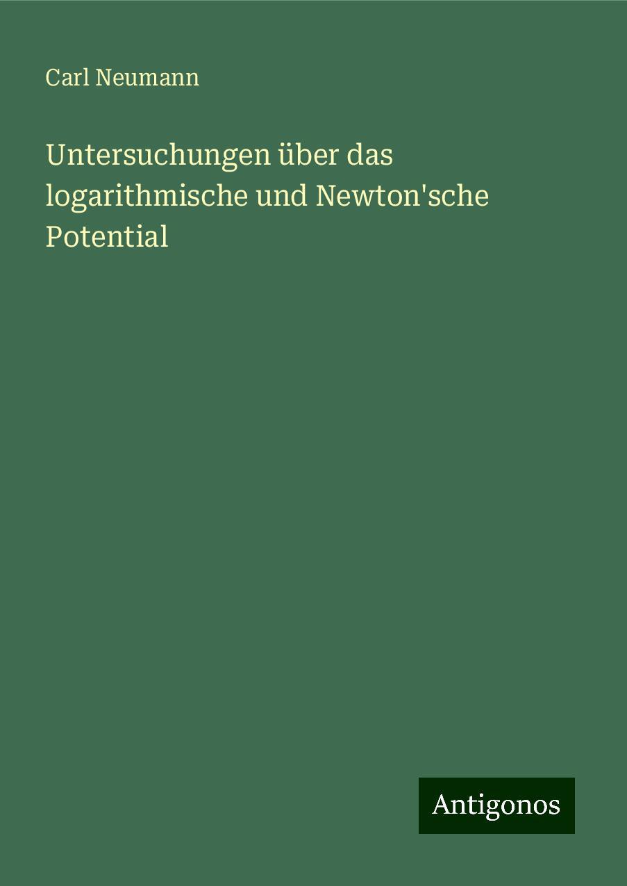 Untersuchungen über das logarithmische und Newton'sche Potential