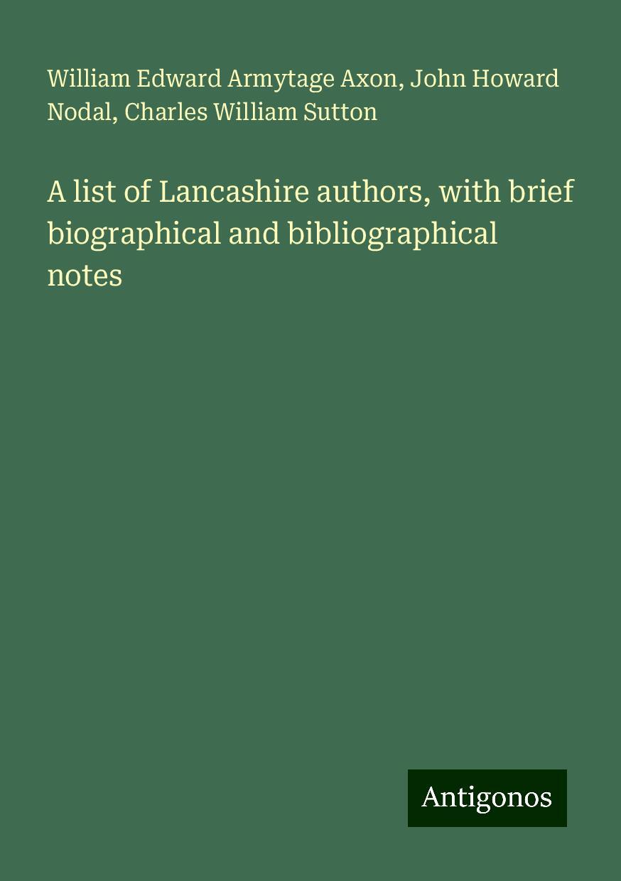 A list of Lancashire authors, with brief biographical and bibliographical notes