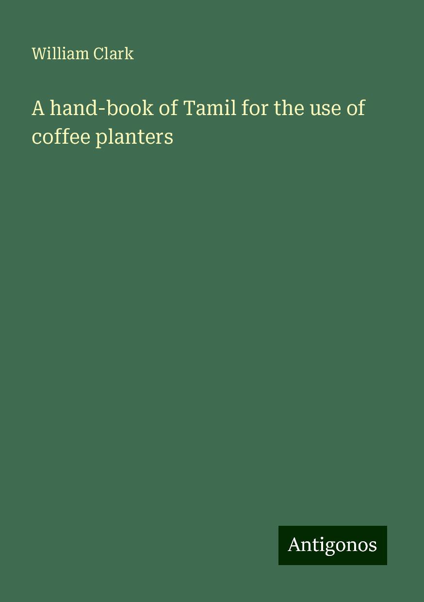 A hand-book of Tamil for the use of coffee planters