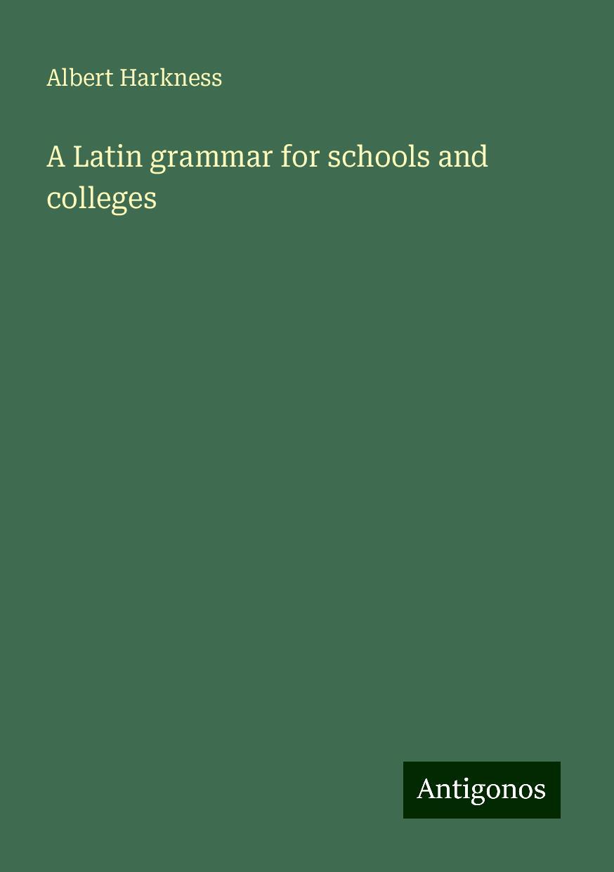 A Latin grammar for schools and colleges