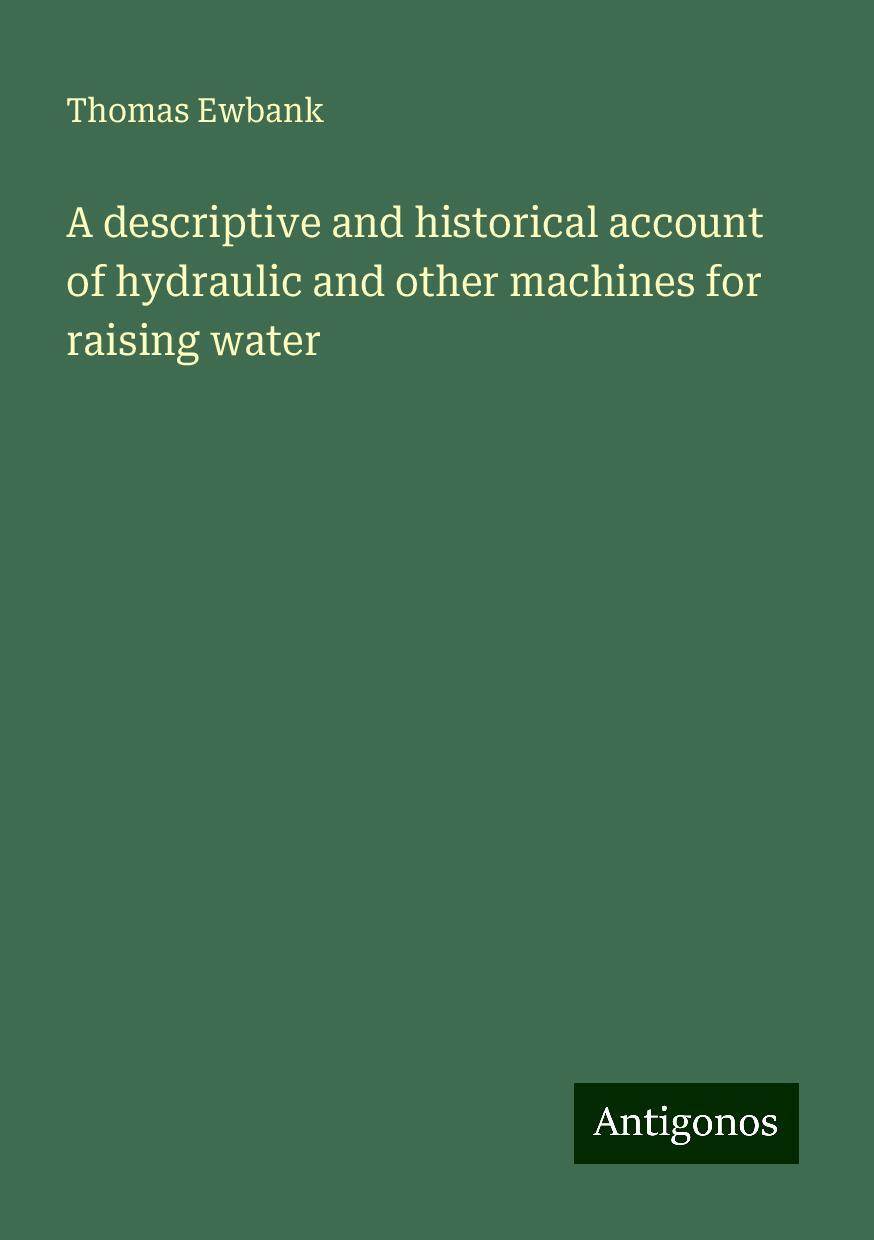 A descriptive and historical account of hydraulic and other machines for raising water