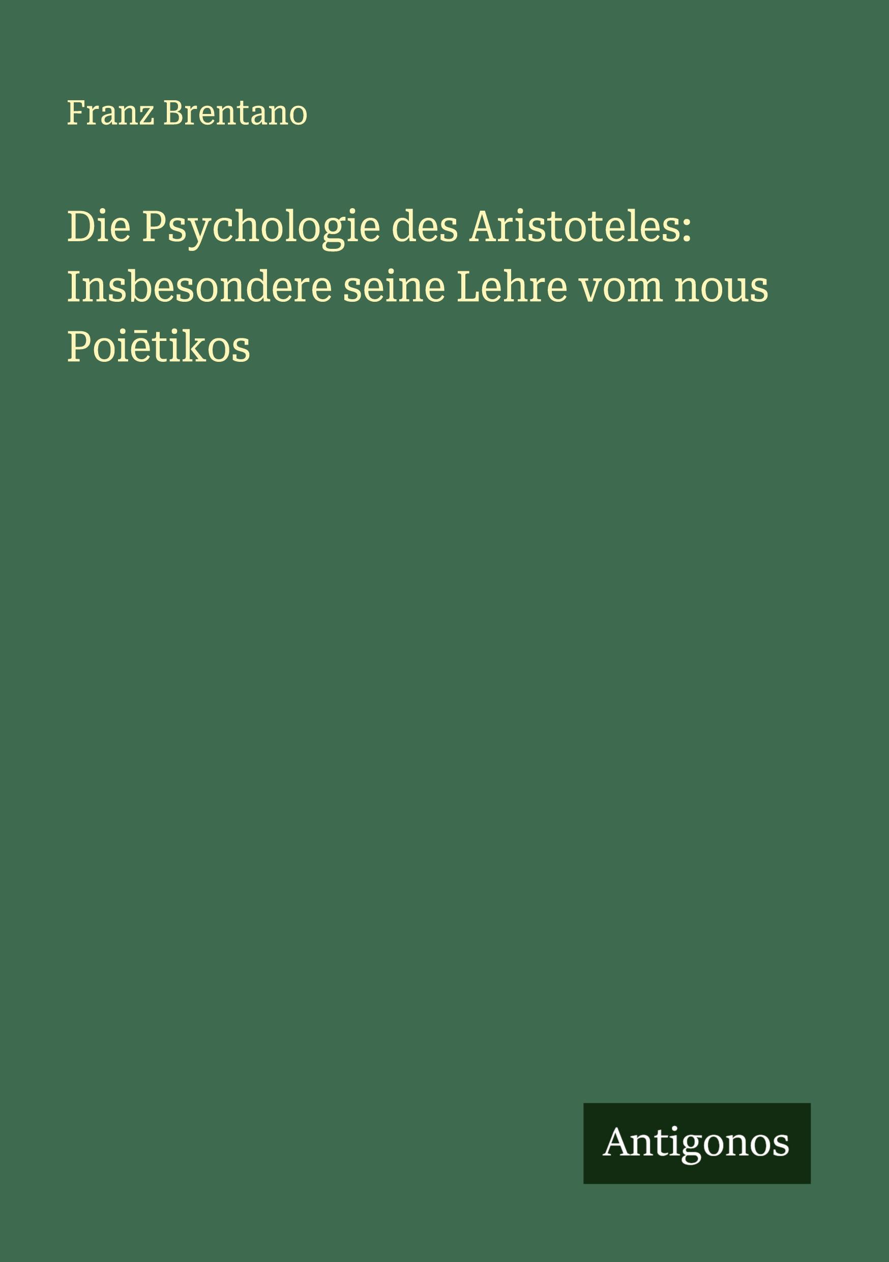 Die Psychologie des Aristoteles: Insbesondere seine Lehre vom nous Poi¿tikos