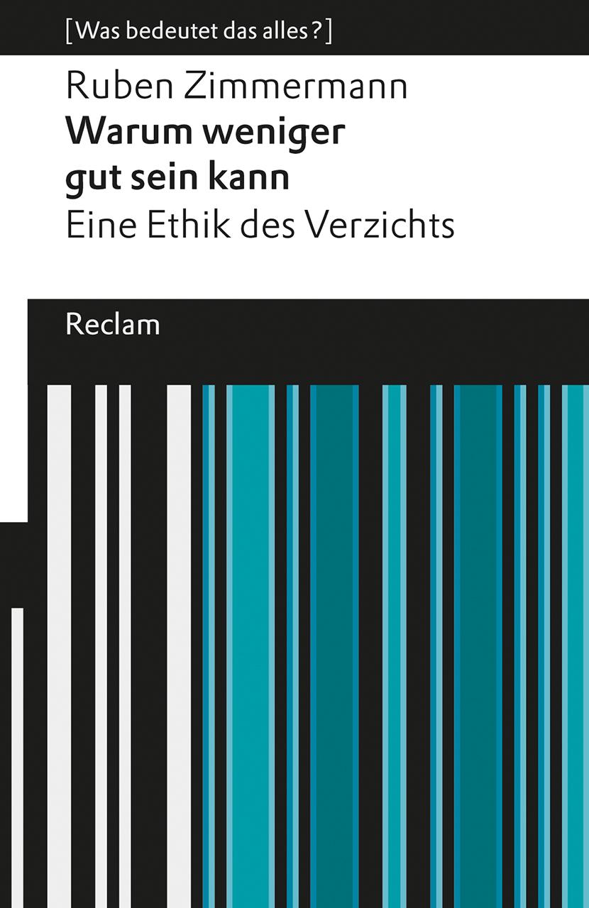 Warum weniger gut sein kann. Eine Ethik des Verzichts. [Was bedeutet das alles?]