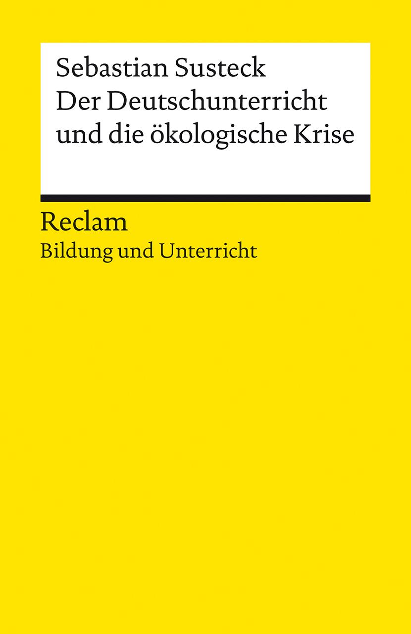 Der Deutschunterricht und die ökologische Krise. Literatur und Medien im Anthropozän