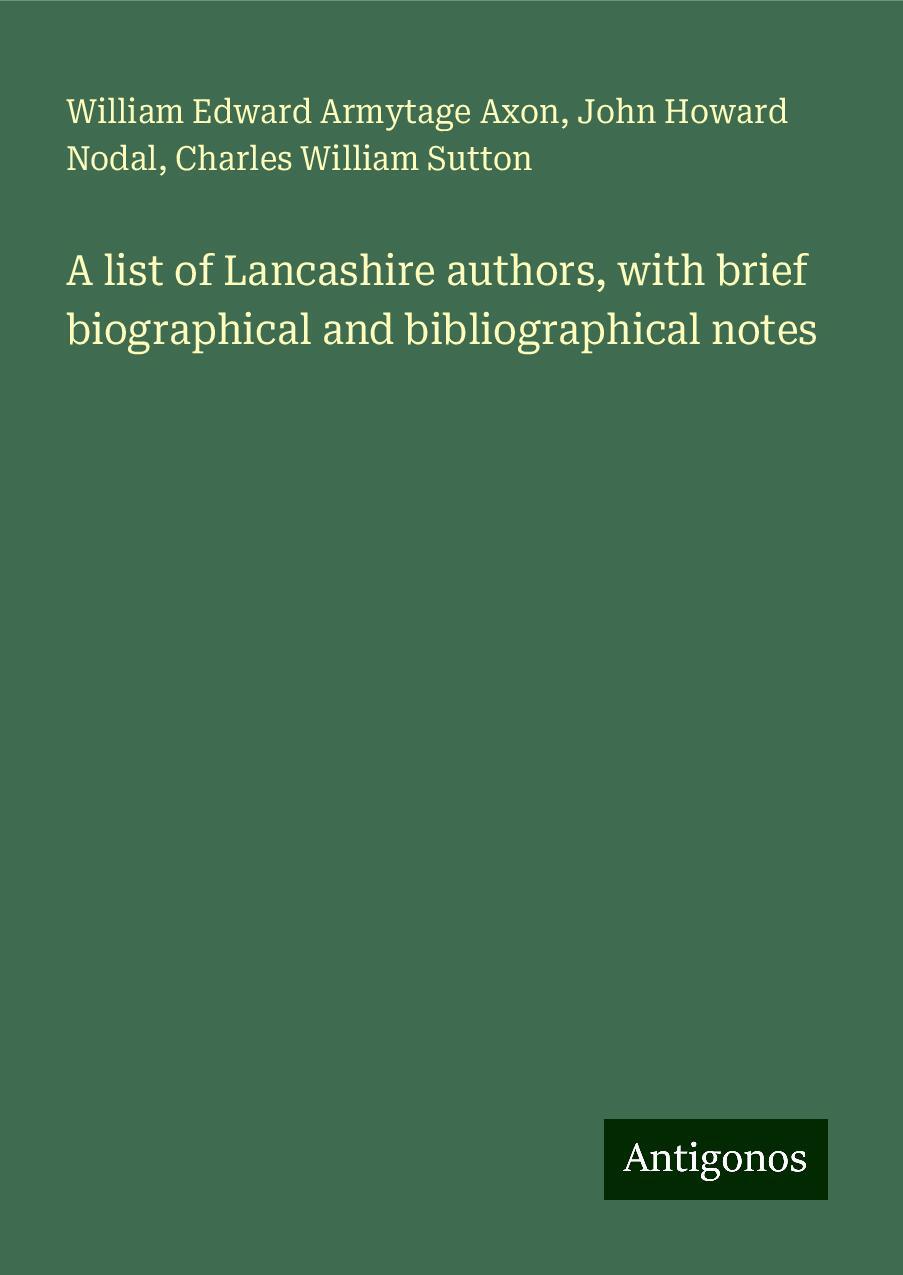 A list of Lancashire authors, with brief biographical and bibliographical notes