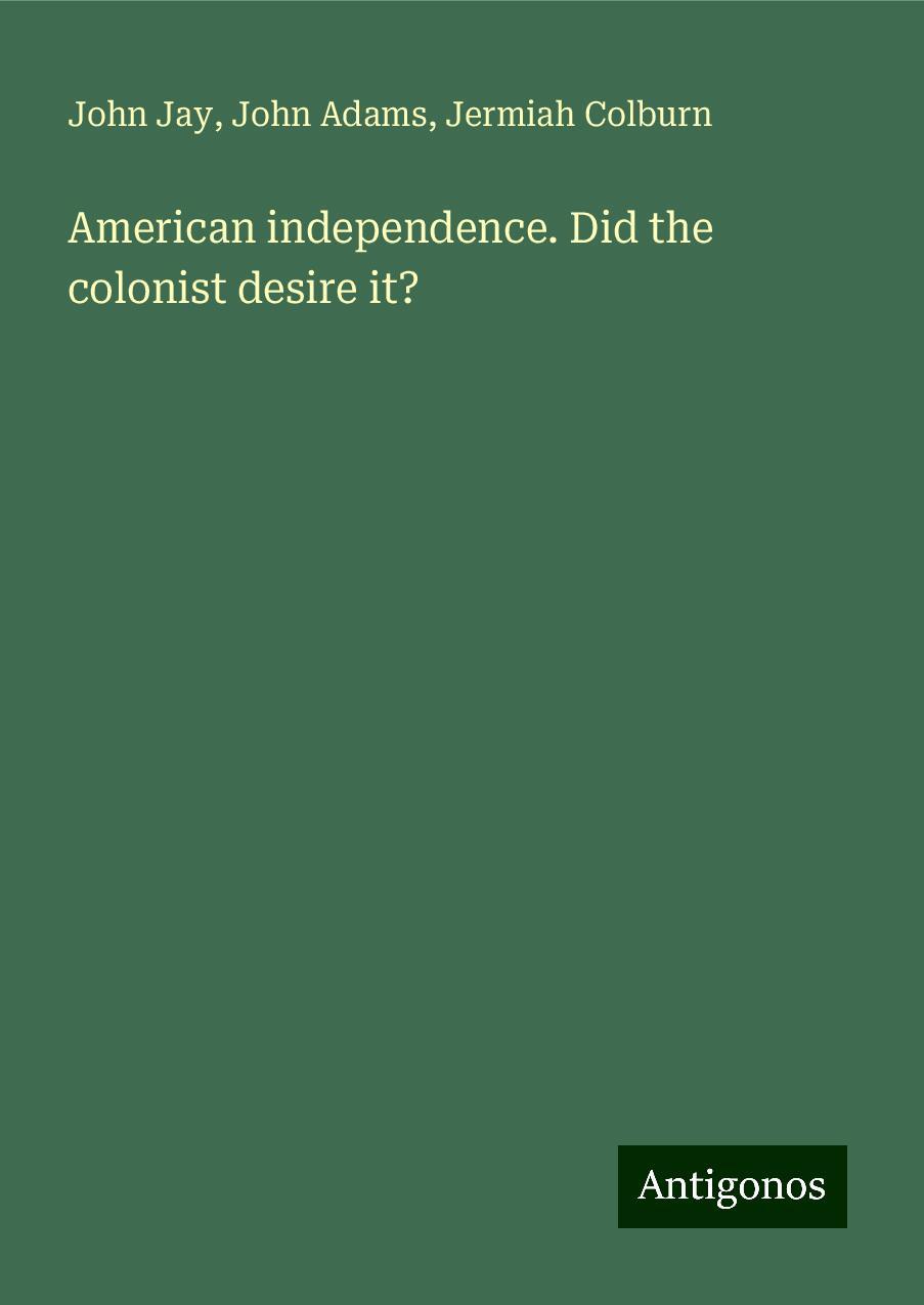 American independence. Did the colonist desire it?