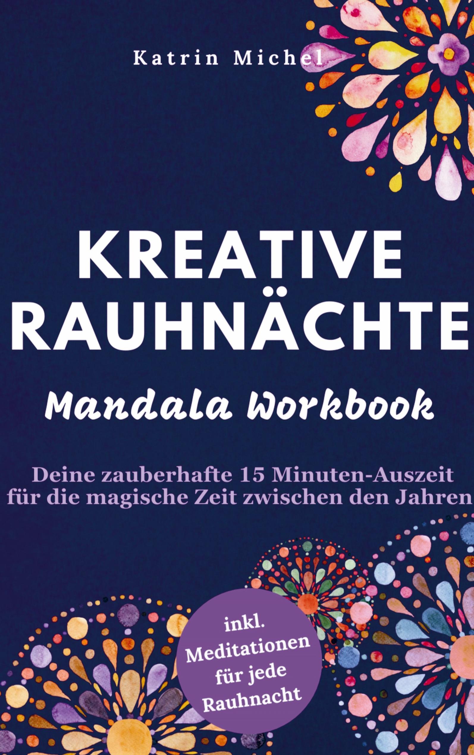 Kreative Rauhnächte - Mandala Workbook - Deine zauberhafte 15 Minuten-Auszeit für die magische Zeit zwischen den Jahren