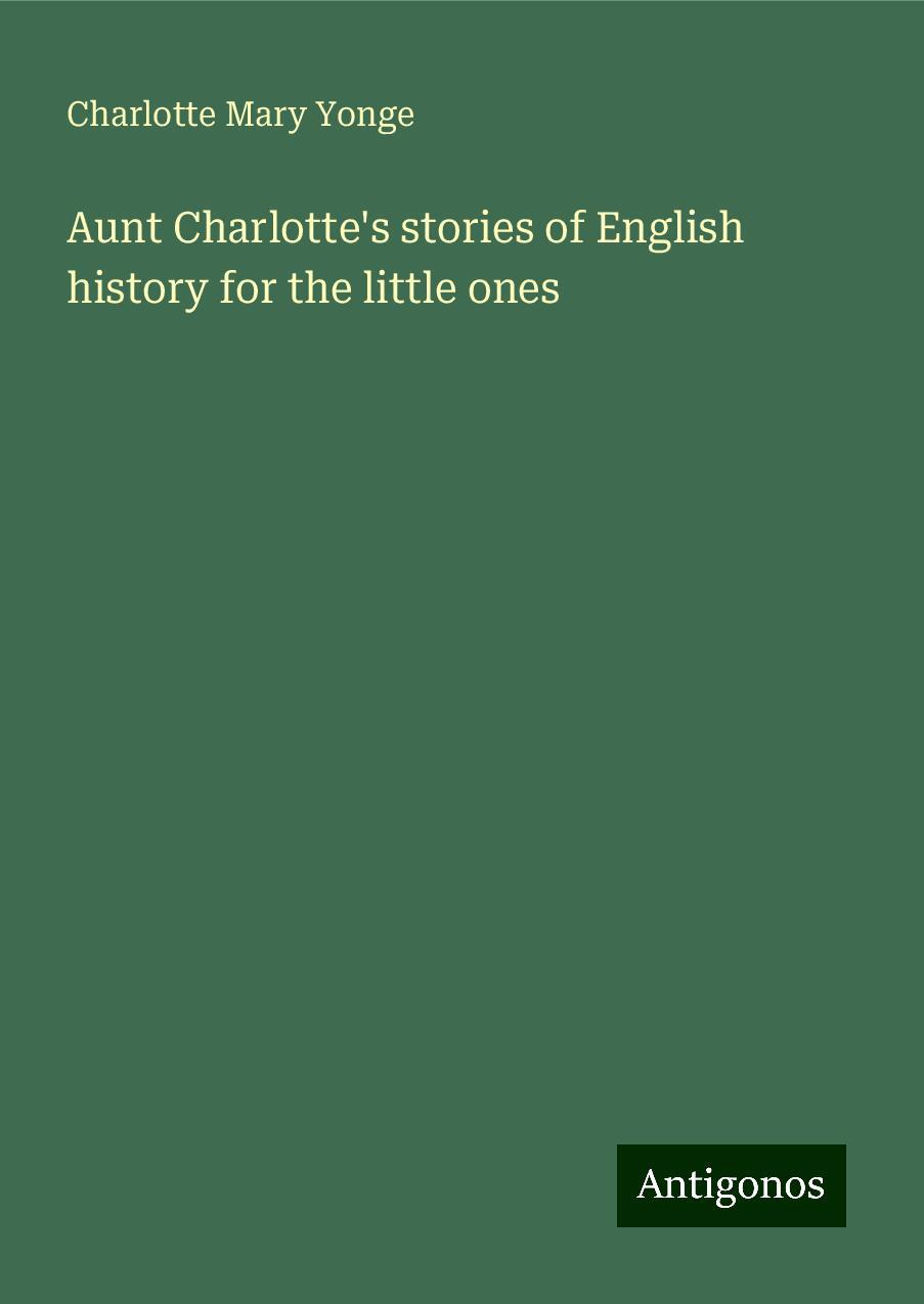 Aunt Charlotte's stories of English history for the little ones