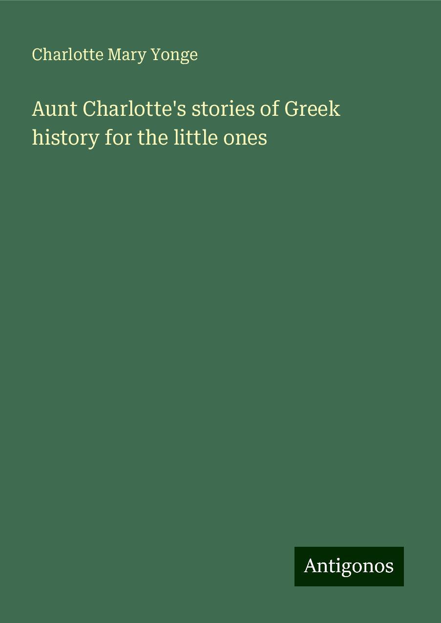 Aunt Charlotte's stories of Greek history for the little ones