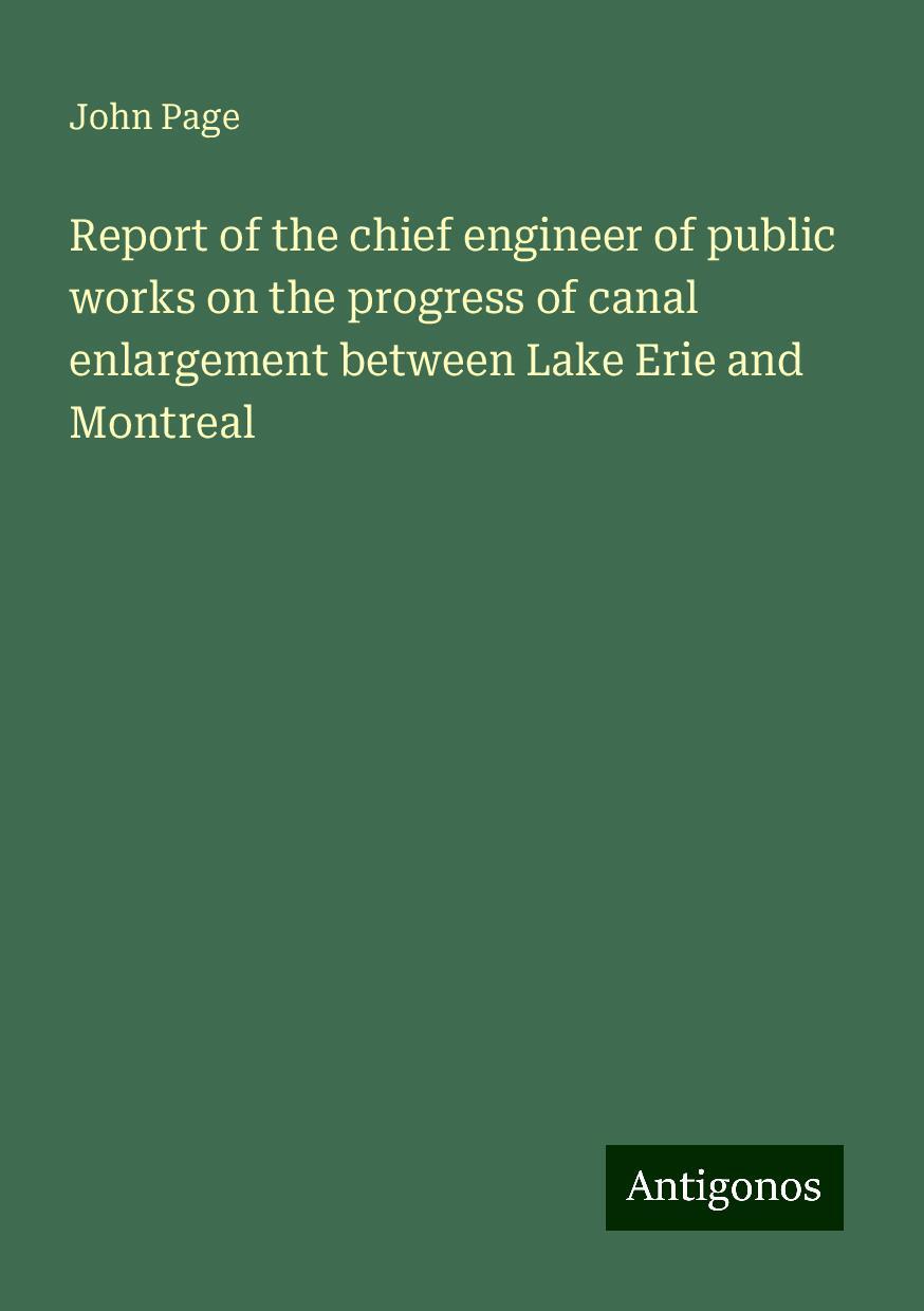 Report of the chief engineer of public works on the progress of canal enlargement between Lake Erie and Montreal