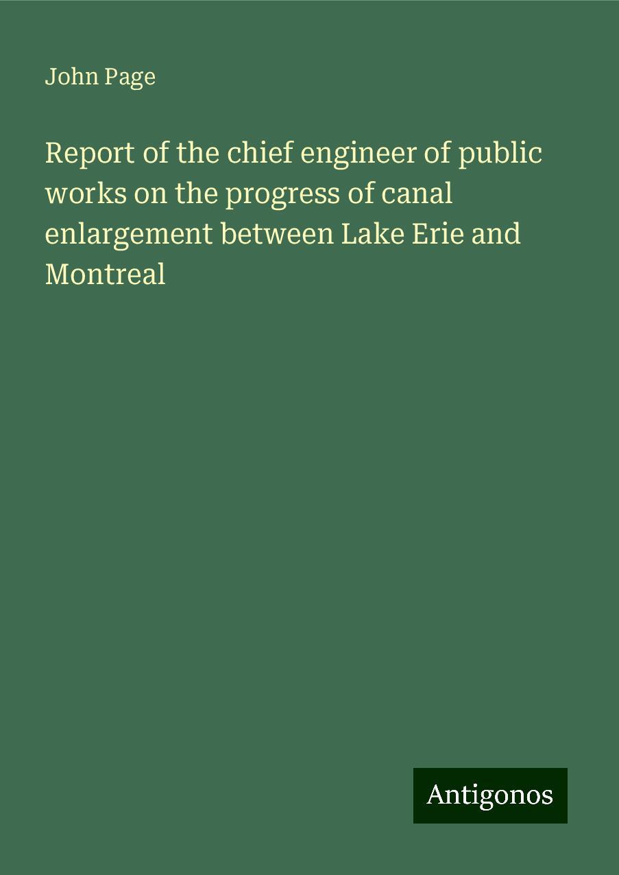 Report of the chief engineer of public works on the progress of canal enlargement between Lake Erie and Montreal