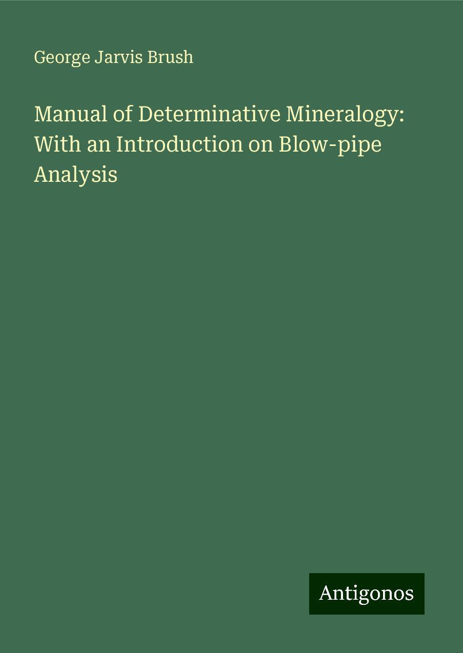 Manual of Determinative Mineralogy: With an Introduction on Blow-pipe Analysis