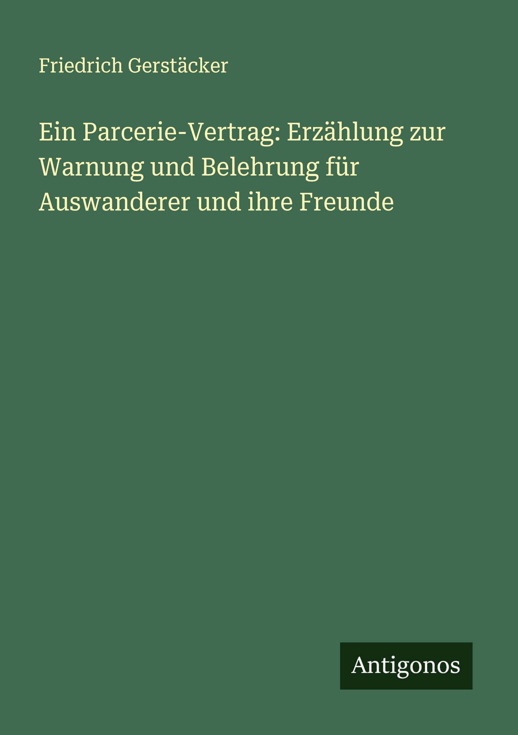 Ein Parcerie-Vertrag: Erzählung zur Warnung und Belehrung für Auswanderer und ihre Freunde