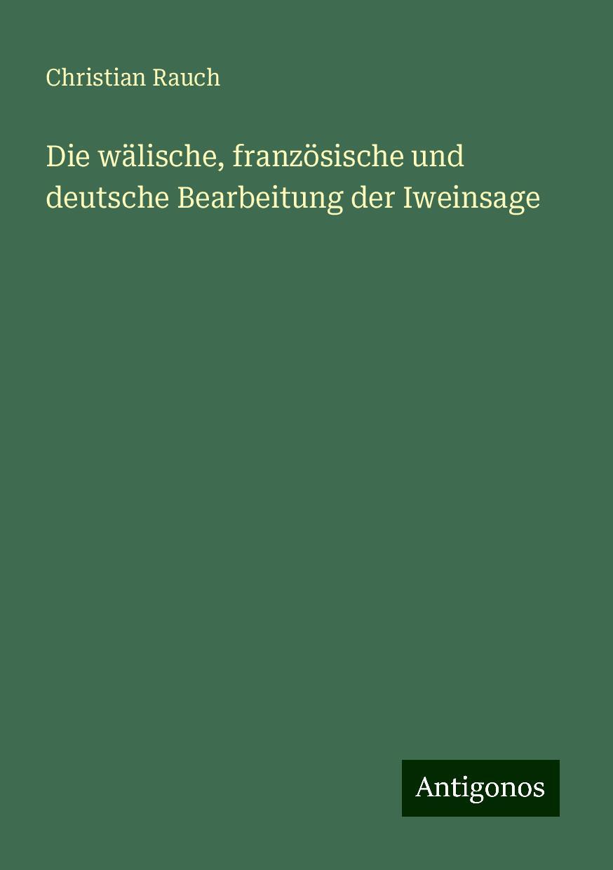 Die wälische, französische und deutsche Bearbeitung der Iweinsage